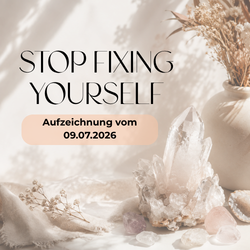 STOP FIXING YOURSELF - Aufzeichnung vom 09.07